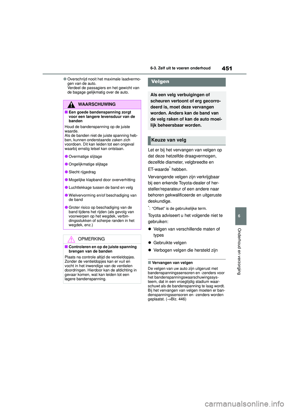 TOYOTA HIGHLANDER 2020 Instructieboekje (in Dutch) 451
6
6-3. Zelf uit te voeren onderhoud
Onderhoud en verzorging
HIGHLANDER HV_EE
●Overschrijd nooit het maximale laadvermo-
gen van de auto.
Verdeel de passagiers en het gewicht van
de bagage gelij TOYOTA HIGHLANDER 2020 Instructieboekje (in Dutch) 451
6
6-3. Zelf uit te voeren onderhoud
Onderhoud en verzorging
HIGHLANDER HV_EE
●Overschrijd nooit het maximale laadvermo-
gen van de auto.
Verdeel de passagiers en het gewicht van
de bagage gelij
