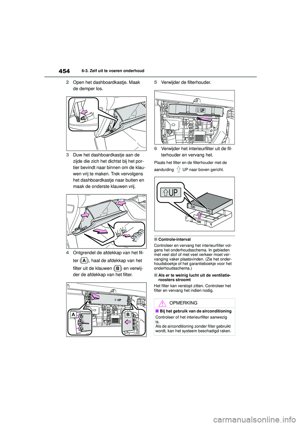 TOYOTA HIGHLANDER 2020 Instructieboekje (in Dutch) 4546-3. Zelf uit te voeren onderhoud
HIGHLANDER HV_EE
2 Open het dashboardkastje. Maak
de demper los.
3 Duw het dashboardkastje aan de
zijde die zich het dichtst bij het por-
tier bevindt naar binne TOYOTA HIGHLANDER 2020 Instructieboekje (in Dutch) 4546-3. Zelf uit te voeren onderhoud
HIGHLANDER HV_EE
2 Open het dashboardkastje. Maak
de demper los.
3 Duw het dashboardkastje aan de
zijde die zich het dichtst bij het por-
tier bevindt naar binne