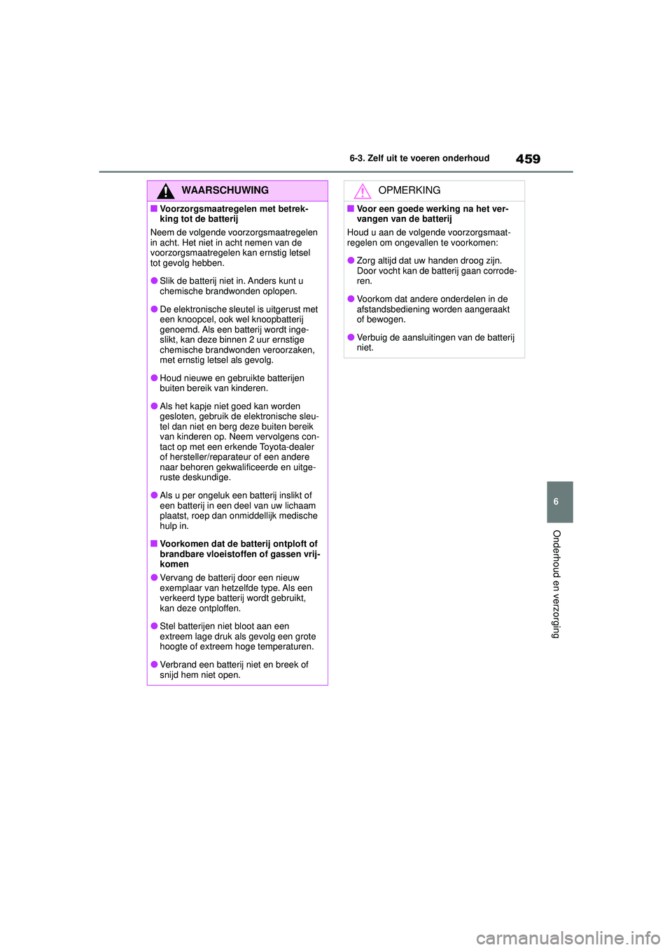 TOYOTA HIGHLANDER 2020 Instructieboekje (in Dutch) 459
6
6-3. Zelf uit te voeren onderhoud
Onderhoud en verzorging
HIGHLANDER HV_EE
WAARSCHUWING
■Voorzorgsmaatregelen met betrek-
king tot de batterij
Neem de volgende voorzorgsmaatregelen
in acht. H TOYOTA HIGHLANDER 2020 Instructieboekje (in Dutch) 459
6
6-3. Zelf uit te voeren onderhoud
Onderhoud en verzorging
HIGHLANDER HV_EE
WAARSCHUWING
■Voorzorgsmaatregelen met betrek-
king tot de batterij
Neem de volgende voorzorgsmaatregelen
in acht. H