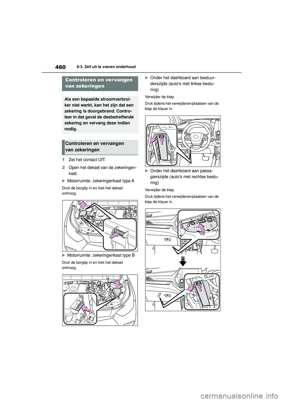 TOYOTA HIGHLANDER 2020 Instructieboekje (in Dutch) 4606-3. Zelf uit te voeren onderhoud
HIGHLANDER HV_EE
1 Zet het contact UIT.
2 Open het deksel van de zekeringen-
kast.
Motorruimte: zekeringenkast type A
Druk de borglip in en trek het deksel
omh TOYOTA HIGHLANDER 2020 Instructieboekje (in Dutch) 4606-3. Zelf uit te voeren onderhoud
HIGHLANDER HV_EE
1 Zet het contact UIT.
2 Open het deksel van de zekeringen-
kast.
Motorruimte: zekeringenkast type A
Druk de borglip in en trek het deksel
omh