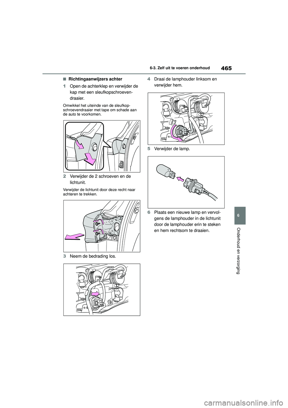 TOYOTA HIGHLANDER 2020 Instructieboekje (in Dutch) 465
6
6-3. Zelf uit te voeren onderhoud
Onderhoud en verzorging
HIGHLANDER HV_EE
■Richtingaanwijzers achter
1 Open de achterklep en verwijder de
kap met een sleufkopschroeven-
draaier.
Omwikkel het TOYOTA HIGHLANDER 2020 Instructieboekje (in Dutch) 465
6
6-3. Zelf uit te voeren onderhoud
Onderhoud en verzorging
HIGHLANDER HV_EE
■Richtingaanwijzers achter
1 Open de achterklep en verwijder de
kap met een sleufkopschroeven-
draaier.
Omwikkel het