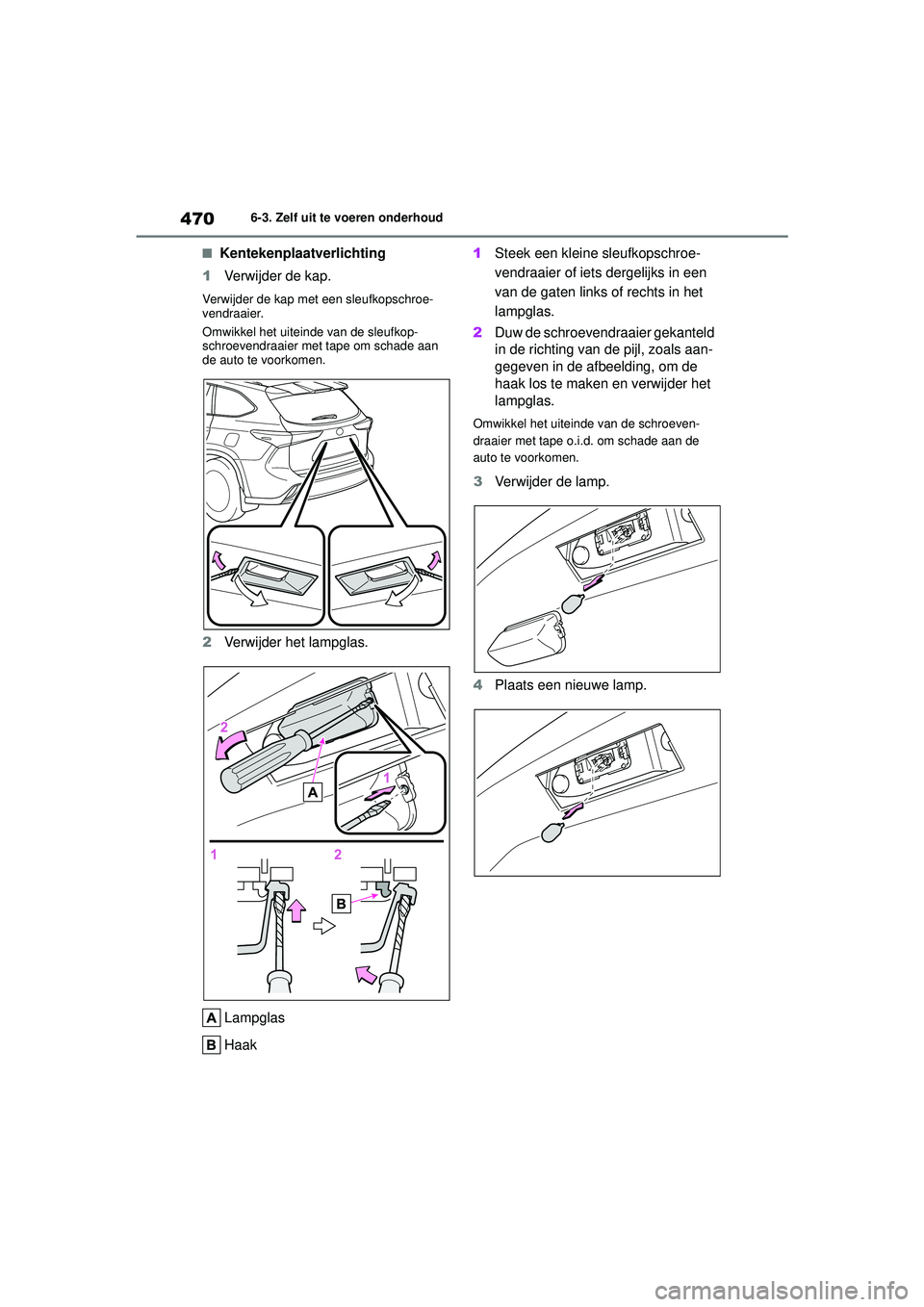 TOYOTA HIGHLANDER 2020 Instructieboekje (in Dutch) 4706-3. Zelf uit te voeren onderhoud
HIGHLANDER HV_EE
■Kentekenplaatverlichting
1 Verwijder de kap.
Verwijder de kap met een sleufkopschroe-
vendraaier.
Omwikkel het uiteinde van de sleufkop-
schroe TOYOTA HIGHLANDER 2020 Instructieboekje (in Dutch) 4706-3. Zelf uit te voeren onderhoud
HIGHLANDER HV_EE
■Kentekenplaatverlichting
1 Verwijder de kap.
Verwijder de kap met een sleufkopschroe-
vendraaier.
Omwikkel het uiteinde van de sleufkop-
schroe