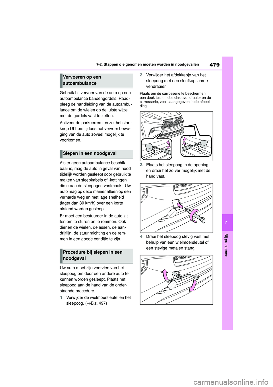 TOYOTA HIGHLANDER 2020 Instructieboekje (in Dutch) 479
7
7-2. Stappen die genomen moeten worden in noodgevallen
Bij problemen
HIGHLANDER HV_EE
Gebruik bij vervoer van de auto op een
autoambulance bandengordels. Raad-
pleeg de handleiding van de autoa TOYOTA HIGHLANDER 2020 Instructieboekje (in Dutch) 479
7
7-2. Stappen die genomen moeten worden in noodgevallen
Bij problemen
HIGHLANDER HV_EE
Gebruik bij vervoer van de auto op een
autoambulance bandengordels. Raad-
pleeg de handleiding van de autoa