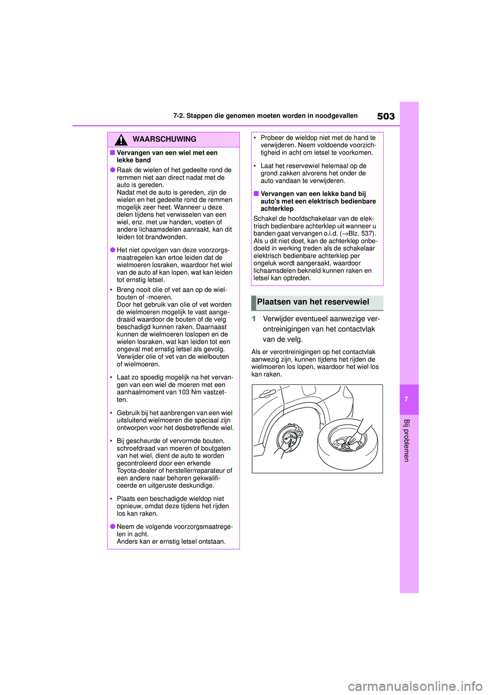 TOYOTA HIGHLANDER 2020 Instructieboekje (in Dutch) 503
7
7-2. Stappen die genomen moeten worden in noodgevallen
Bij problemen
HIGHLANDER HV_EE
1
Verwijder eventueel aanwezige ver-
ontreinigingen van het contactvlak
van de velg.
Als er verontreiniging TOYOTA HIGHLANDER 2020 Instructieboekje (in Dutch) 503
7
7-2. Stappen die genomen moeten worden in noodgevallen
Bij problemen
HIGHLANDER HV_EE
1
Verwijder eventueel aanwezige ver-
ontreinigingen van het contactvlak
van de velg.
Als er verontreiniging