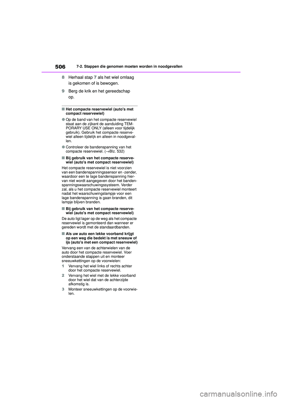 TOYOTA HIGHLANDER 2020 Instructieboekje (in Dutch) 5067-2. Stappen die genomen moeten worden in noodgevallen
HIGHLANDER HV_EE
8 Herhaal stap 7 als het wiel omlaag
is gekomen of is bewogen.
9 Berg de krik en het gereedschap
op.
■Het compacte reser TOYOTA HIGHLANDER 2020 Instructieboekje (in Dutch) 5067-2. Stappen die genomen moeten worden in noodgevallen
HIGHLANDER HV_EE
8 Herhaal stap 7 als het wiel omlaag
is gekomen of is bewogen.
9 Berg de krik en het gereedschap
op.
■Het compacte reser