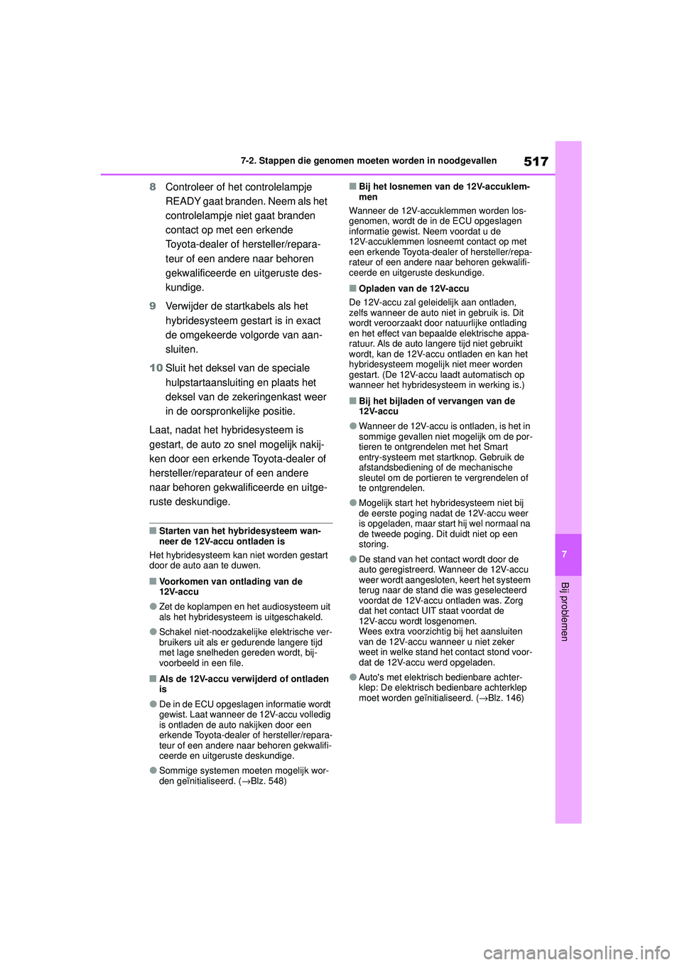 TOYOTA HIGHLANDER 2020 Instructieboekje (in Dutch) 517
7
7-2. Stappen die genomen moeten worden in noodgevallen
Bij problemen
HIGHLANDER HV_EE
8
Controleer of het controlelampje
READY gaat branden. Neem als het
controlelampje niet gaat branden
cont TOYOTA HIGHLANDER 2020 Instructieboekje (in Dutch) 517
7
7-2. Stappen die genomen moeten worden in noodgevallen
Bij problemen
HIGHLANDER HV_EE
8
Controleer of het controlelampje
READY gaat branden. Neem als het
controlelampje niet gaat branden
cont