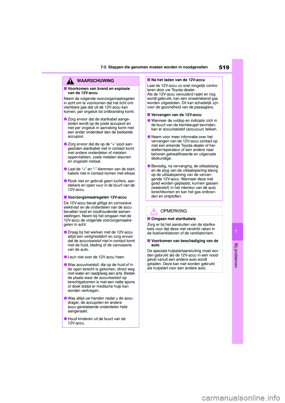 TOYOTA HIGHLANDER 2020 Instructieboekje (in Dutch) 519
7
7-2. Stappen die genomen moeten worden in noodgevallen
Bij problemen
HIGHLANDER HV_EE
WAARSCHUWING
■Voorkomen van brand en explosie
van de 12V-accu
Neem de volgende voorzorgsmaatregelen
in a TOYOTA HIGHLANDER 2020 Instructieboekje (in Dutch) 519
7
7-2. Stappen die genomen moeten worden in noodgevallen
Bij problemen
HIGHLANDER HV_EE
WAARSCHUWING
■Voorkomen van brand en explosie
van de 12V-accu
Neem de volgende voorzorgsmaatregelen
in a
