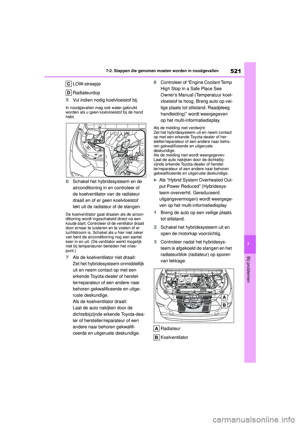 TOYOTA HIGHLANDER 2020  Instructieboekje (in Dutch) 521
7
7-2. Stappen die genomen moeten worden in noodgevallen
Bij problemen
HIGHLANDER HV_EE
LOW-streepje
Radiateurdop
5 Vul indien nodig koelvloeistof bij.
In noodgevallen mag ook water gebruikt 
word