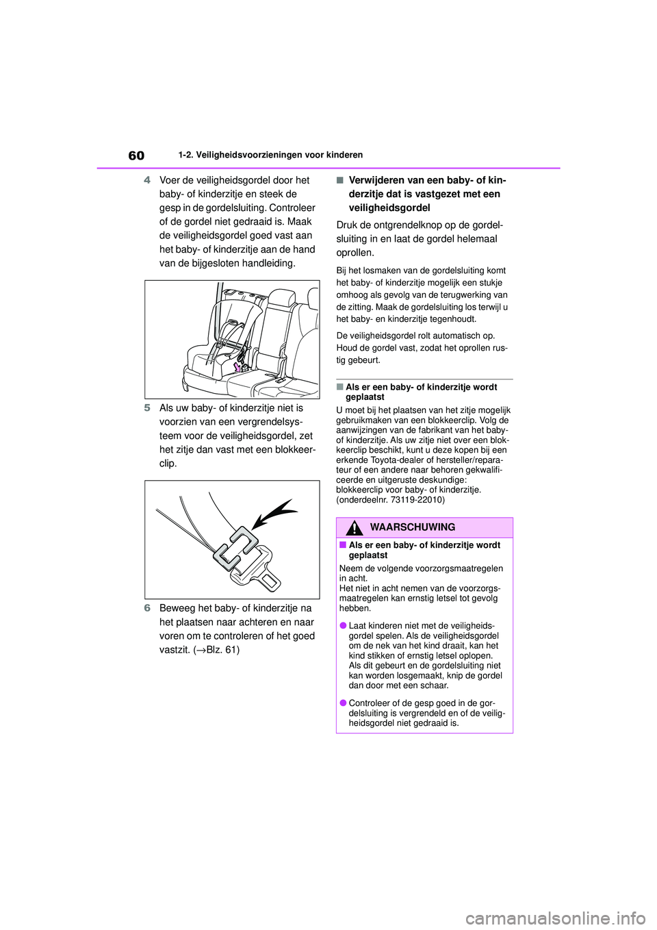 TOYOTA HIGHLANDER 2020 Instructieboekje (in Dutch) 601-2. Veiligheidsvoorzieningen voor kinderen
HIGHLANDER HV_EE
4 Voer de veiligheidsgordel door het
baby- of kinderzitje en steek de
gesp in de gordelsluiting. Controleer
of de gordel niet gedraaid TOYOTA HIGHLANDER 2020 Instructieboekje (in Dutch) 601-2. Veiligheidsvoorzieningen voor kinderen
HIGHLANDER HV_EE
4 Voer de veiligheidsgordel door het
baby- of kinderzitje en steek de
gesp in de gordelsluiting. Controleer
of de gordel niet gedraaid