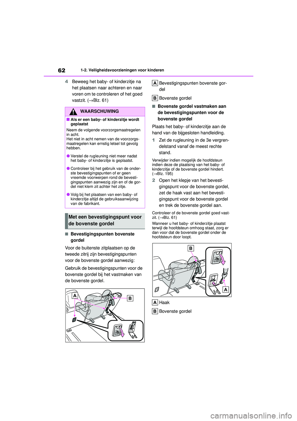 TOYOTA HIGHLANDER 2020 Instructieboekje (in Dutch) 621-2. Veiligheidsvoorzieningen voor kinderen
HIGHLANDER HV_EE
4 Beweeg het baby- of kinderzitje na
het plaatsen naar achteren en naar
voren om te controleren of het goed
vastzit. ( →Blz. 61)
■ TOYOTA HIGHLANDER 2020 Instructieboekje (in Dutch) 621-2. Veiligheidsvoorzieningen voor kinderen
HIGHLANDER HV_EE
4 Beweeg het baby- of kinderzitje na
het plaatsen naar achteren en naar
voren om te controleren of het goed
vastzit. ( →Blz. 61)
■