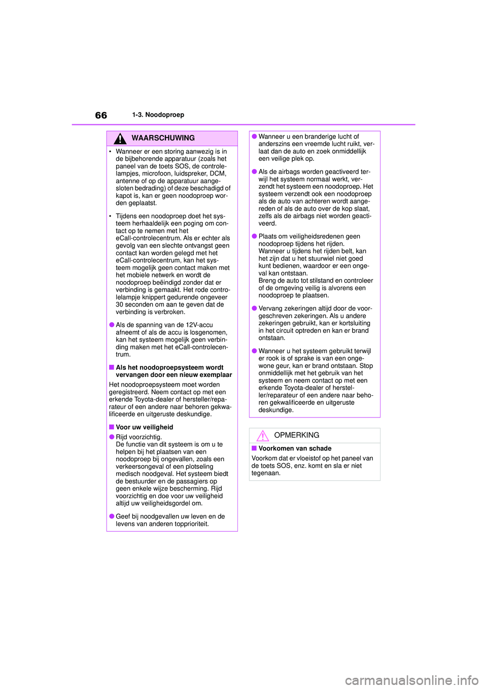 TOYOTA HIGHLANDER 2020 Instructieboekje (in Dutch) 661-3. Noodoproep
HIGHLANDER HV_EE
WAARSCHUWING
• Wanneer er een storing aanwezig is in de bijbehorende apparatuur (zoals het
paneel van de toets SOS, de controle-
lampjes, microfoon, luidspreker, TOYOTA HIGHLANDER 2020 Instructieboekje (in Dutch) 661-3. Noodoproep
HIGHLANDER HV_EE
WAARSCHUWING
• Wanneer er een storing aanwezig is in de bijbehorende apparatuur (zoals het
paneel van de toets SOS, de controle-
lampjes, microfoon, luidspreker,
