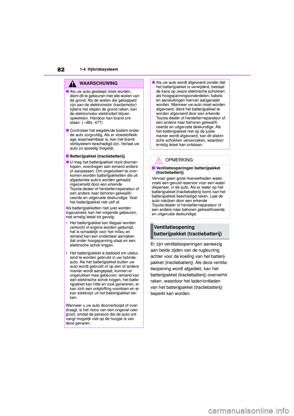 TOYOTA HIGHLANDER 2020 Instructieboekje (in Dutch) 821-4. Hybridesysteem
HIGHLANDER HV_EE
Er zijn ventilatieopeningen aanwezig
aan beide zijden van de rugleuning
achter voor de koeling van het batterij-
pakket (tractiebatterij). Als deze ventila-
ti TOYOTA HIGHLANDER 2020 Instructieboekje (in Dutch) 821-4. Hybridesysteem
HIGHLANDER HV_EE
Er zijn ventilatieopeningen aanwezig
aan beide zijden van de rugleuning
achter voor de koeling van het batterij-
pakket (tractiebatterij). Als deze ventila-
ti