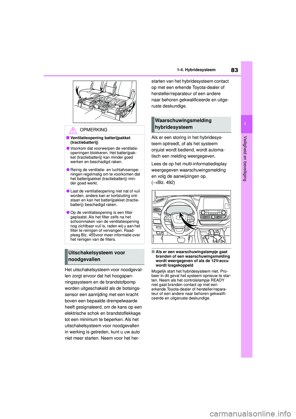 TOYOTA HIGHLANDER 2020 Instructieboekje (in Dutch) 83
1
1-4. Hybridesysteem
Veiligheid en beveiliging
HIGHLANDER HV_EE
Het uitschakelsystee
m voor noodgeval-
len zorgt ervoor dat het hoogspan-
ningssysteem en de brandstofpomp
worden uitgeschakeld als TOYOTA HIGHLANDER 2020 Instructieboekje (in Dutch) 83
1
1-4. Hybridesysteem
Veiligheid en beveiliging
HIGHLANDER HV_EE
Het uitschakelsystee
m voor noodgeval-
len zorgt ervoor dat het hoogspan-
ningssysteem en de brandstofpomp
worden uitgeschakeld als