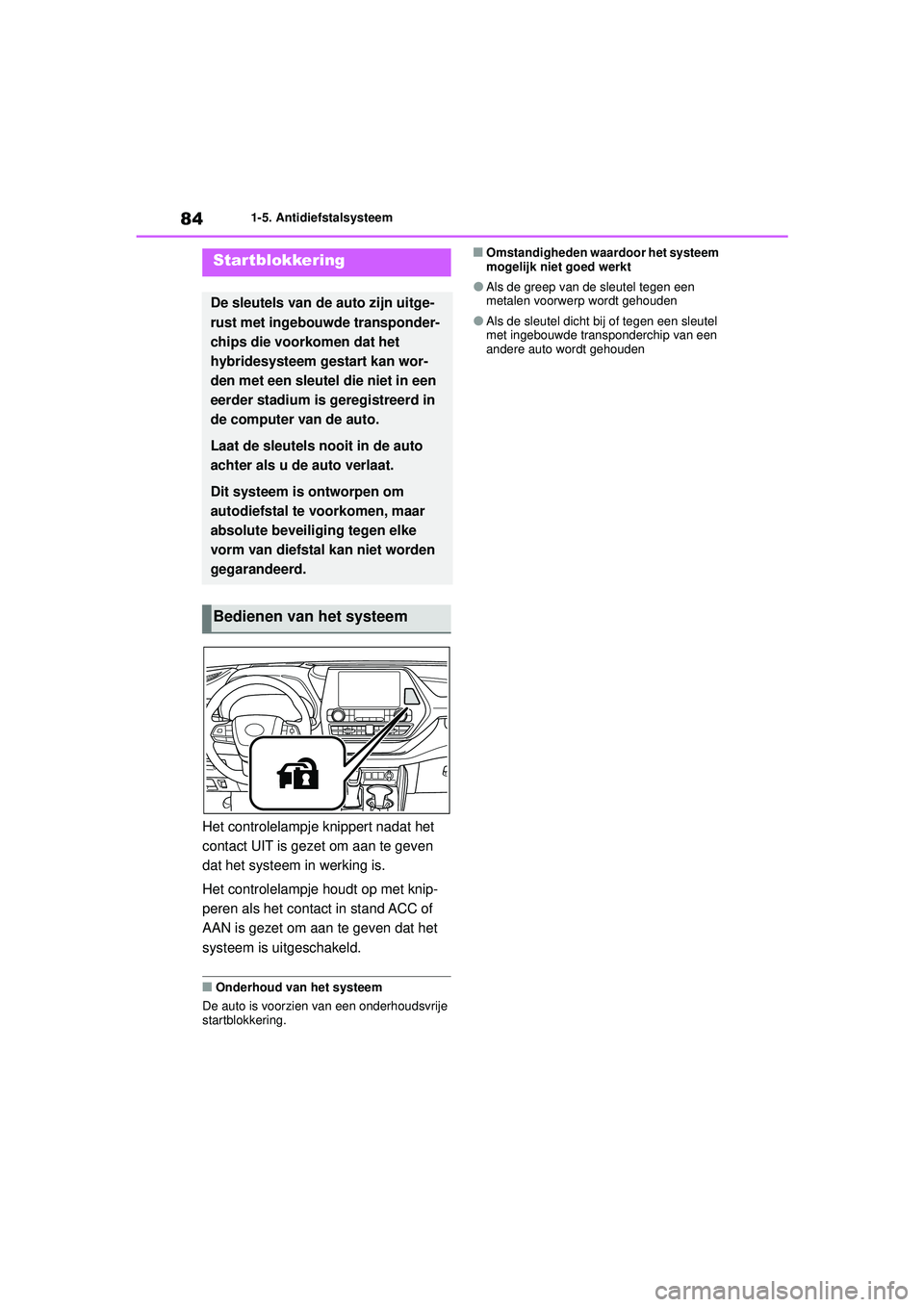 TOYOTA HIGHLANDER 2020 Instructieboekje (in Dutch) 841-5. Antidiefstalsysteem
HIGHLANDER HV_EE
1-5.Antidiefstalsysteem
Het controlelampje knippert nadat het
contact UIT is gezet om aan te geven
dat het systeem in werking is.
Het controlelampje houd TOYOTA HIGHLANDER 2020 Instructieboekje (in Dutch) 841-5. Antidiefstalsysteem
HIGHLANDER HV_EE
1-5.Antidiefstalsysteem
Het controlelampje knippert nadat het
contact UIT is gezet om aan te geven
dat het systeem in werking is.
Het controlelampje houd