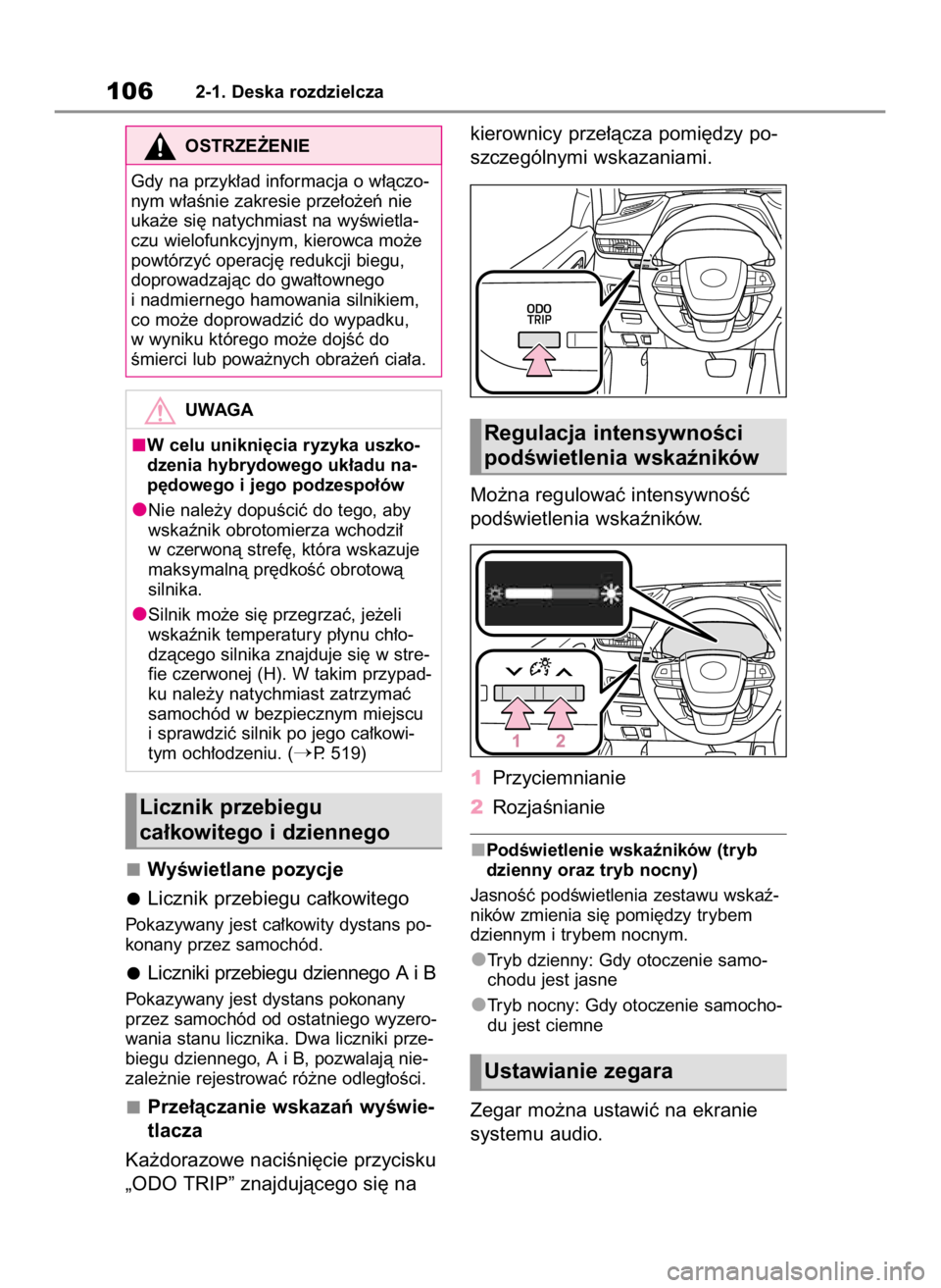 TOYOTA HIGHLANDER 2020  Instrukcja obsługi (in Polish) WyÊwietlane pozycje
Licznik przebiegu ca∏kowitego
Pokazywany jest ca∏kowity dystans po-
konany przez samochód.
Liczniki przebiegu dziennego A i B
Pokazywany jest dystans pokonany
przez samochód