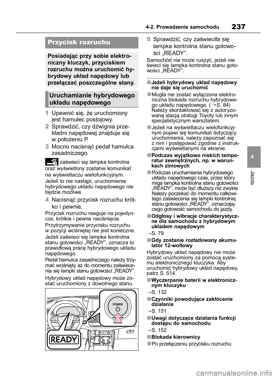 TOYOTA HIGHLANDER 2020  Instrukcja obsługi (in Polish) 1Upewniç si´, ˝e uruchomiony
jest hamulec postojowy.
2Sprawdziç, czy dêwignia prze-
k∏adni nap´dowej znajduje si´
w po∏o˝eniu P.
3Mocno nacisnàç peda∏ hamulca
zasadniczego.
zaÊwieci s