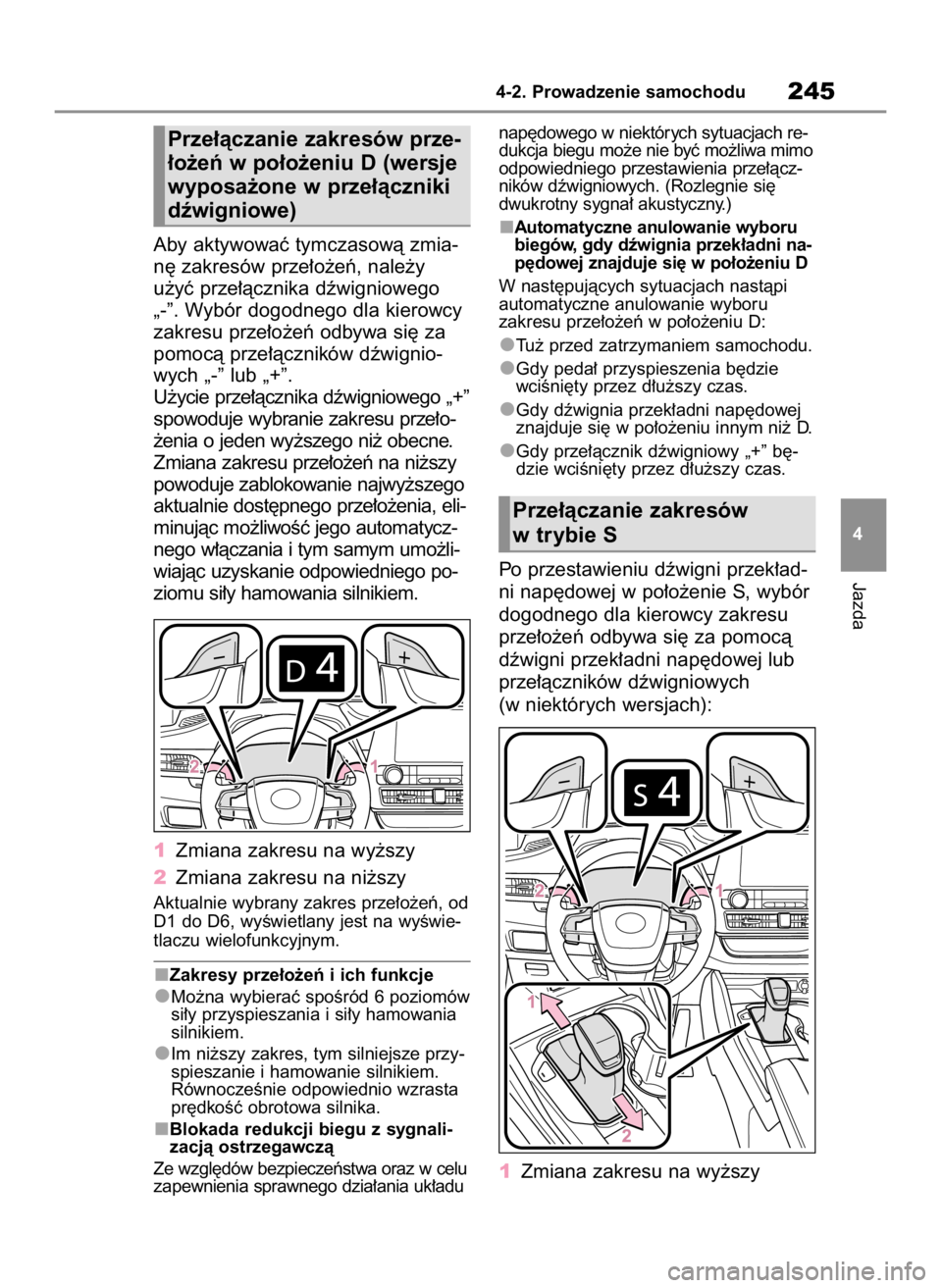 TOYOTA HIGHLANDER 2020  Instrukcja obsługi (in Polish) Aby aktywowaç tymczasowà zmia-
n´ zakresów prze∏o˝eƒ, nale˝y
u˝yç prze∏àcznika dêwigniowego
„-”. Wybór dogodnego dla kierowcy
zakresu prze∏o˝eƒ odbywa si´ za
pomocà prze∏à