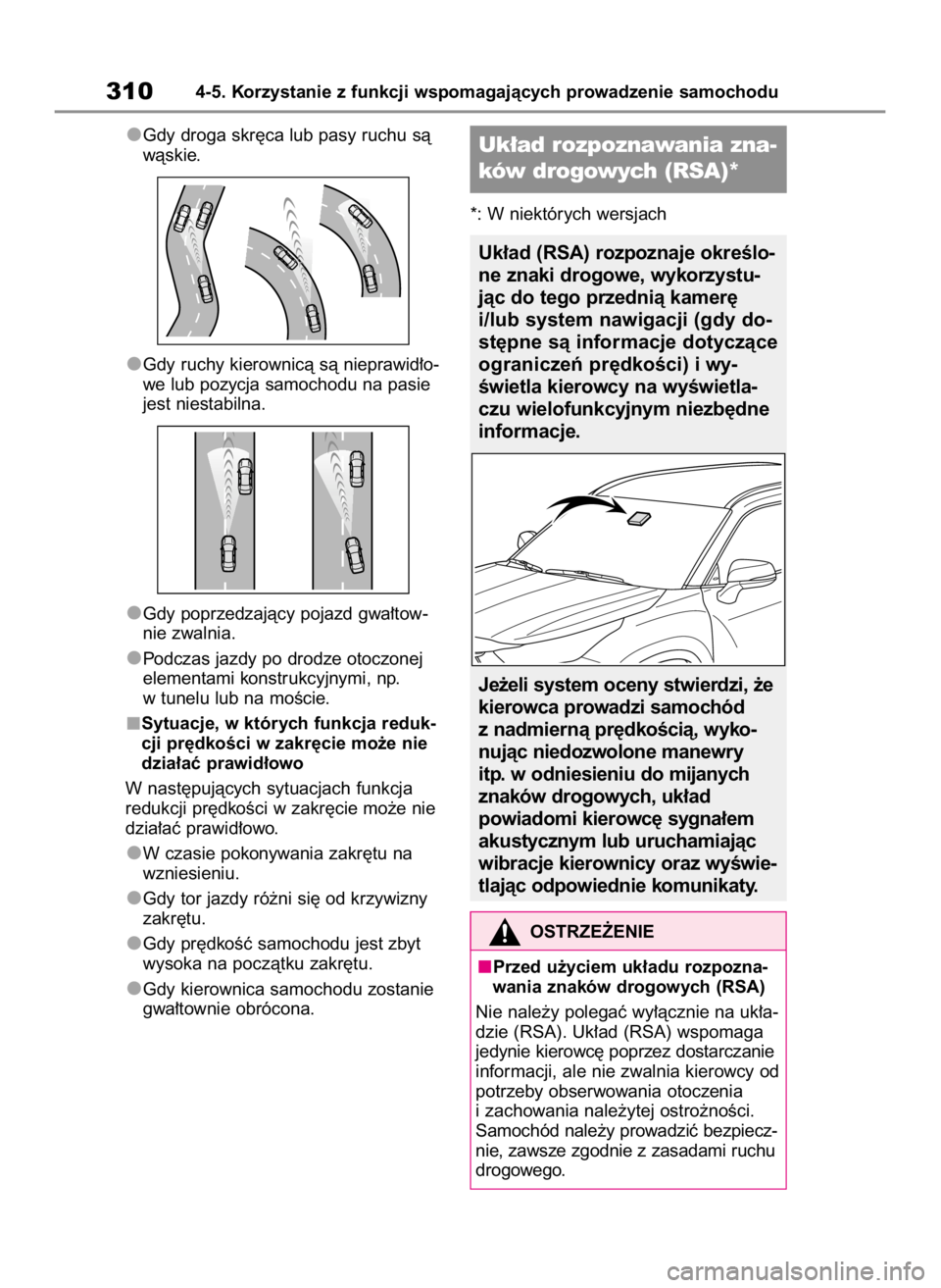 TOYOTA HIGHLANDER 2020 Instrukcja obsługi (in Polish) Gdy droga skr´ca lub pasy ruchu sà
wàskie.
Gdy ruchy kierownicà sà nieprawid∏o-
we lub pozycja samochodu na pasie
jest niestabilna.
Gdy poprzedzajàcy pojazd gwa∏tow-
nie zwalnia.
Podczas jaz TOYOTA HIGHLANDER 2020 Instrukcja obsługi (in Polish) Gdy droga skr´ca lub pasy ruchu sà
wàskie.
Gdy ruchy kierownicà sà nieprawid∏o-
we lub pozycja samochodu na pasie
jest niestabilna.
Gdy poprzedzajàcy pojazd gwa∏tow-
nie zwalnia.
Podczas jaz