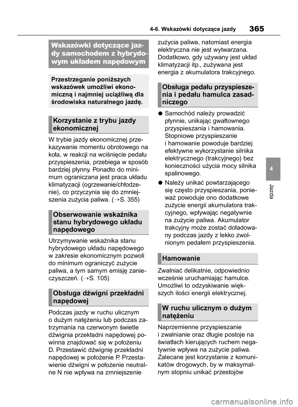 TOYOTA HIGHLANDER 2020 Instrukcja obsługi (in Polish) W trybie jazdy ekonomicznej prze-
kazywanie momentu obrotowego na
ko∏a, w reakcji na wciÊni´cie peda∏u
przyspieszenia, przebiega w sposób
bardziej p∏ynny. Ponadto do mini-
mum ograniczana jes TOYOTA HIGHLANDER 2020 Instrukcja obsługi (in Polish) W trybie jazdy ekonomicznej prze-
kazywanie momentu obrotowego na
ko∏a, w reakcji na wciÊni´cie peda∏u
przyspieszenia, przebiega w sposób
bardziej p∏ynny. Ponadto do mini-
mum ograniczana jes