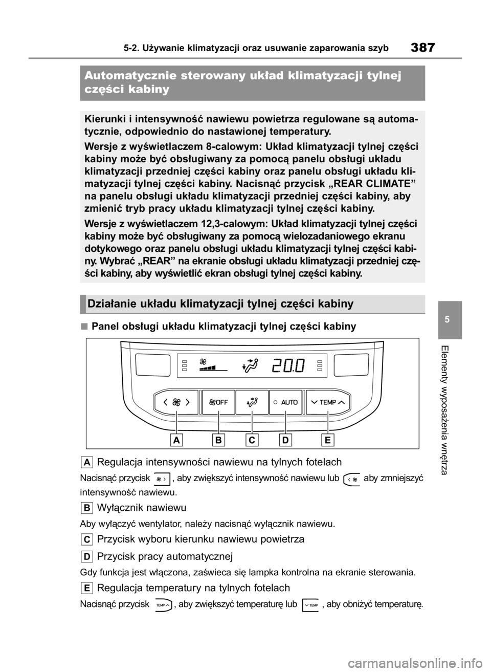 TOYOTA HIGHLANDER 2020  Instrukcja obsługi (in Polish) Panel obs∏ugi uk∏adu klimatyzacji tylnej cz´Êci kabiny
Regulacja intensywnoÊci nawiewu na tylnych fotelach
Nacisnàç przycisk  , aby zwi´kszyç intensywnoÊç nawiewu lub  aby zmniejszyç
int