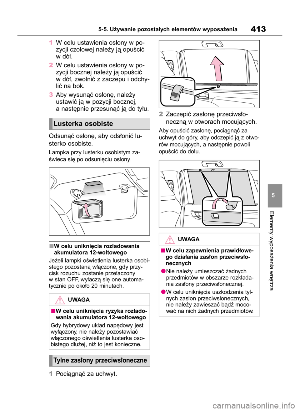 TOYOTA HIGHLANDER 2020  Instrukcja obsługi (in Polish) 1W celu ustawienia os∏ony w po-
zycji czo∏owej nale˝y jà opuÊciç
w dó∏.
2W celu ustawienia os∏ony w po-
zycji bocznej nale˝y jà opuÊciç
w dó∏, zwolniç z zaczepu i odchy-
liç na b