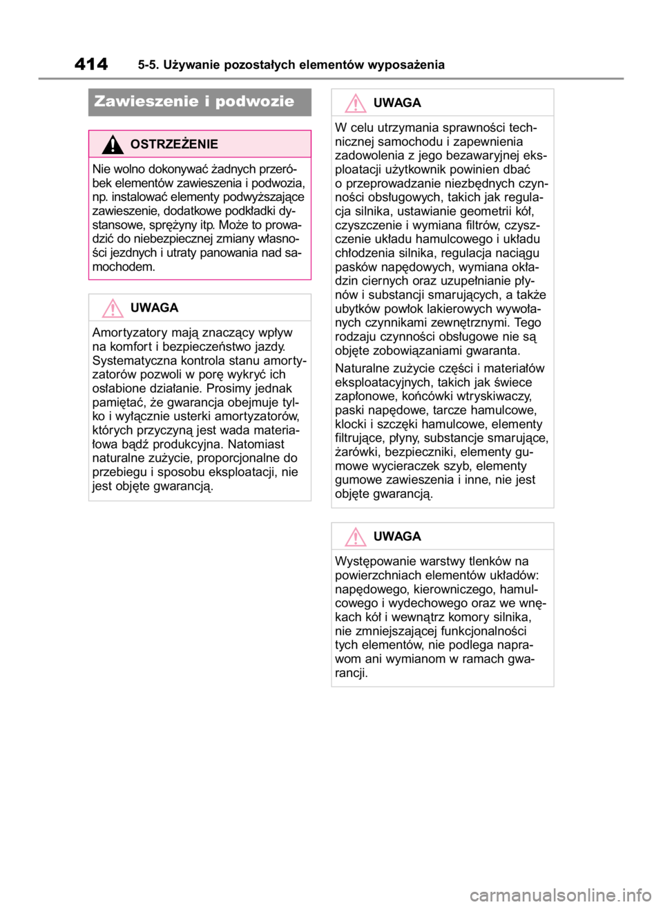 TOYOTA HIGHLANDER 2020  Instrukcja obsługi (in Polish) 4145-5. U˝ywanie pozosta∏ych elementów wyposa˝enia
Zawieszenie i podwozie
OSTRZE˚ENIE
Nie wolno dokonywaç ˝adnych przeró-
bek elementów zawieszenia i podwozia,
np. instalowaç elementy podwy