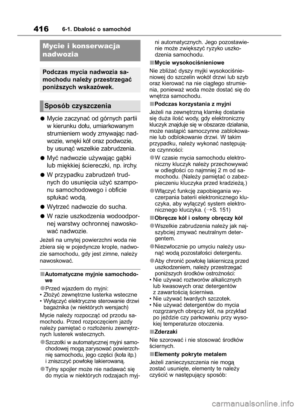 TOYOTA HIGHLANDER 2020  Instrukcja obsługi (in Polish) Mycie zaczynaç od górnych par tii
w kierunku do∏u, umiarkowanym
strumieniem wody zmywajàc nad-
wozie, wn´ki kó∏ oraz podwozie,
by usunàç wszelkie zabrudzenia.
Myç nadwozie u˝ywajàc gàbk