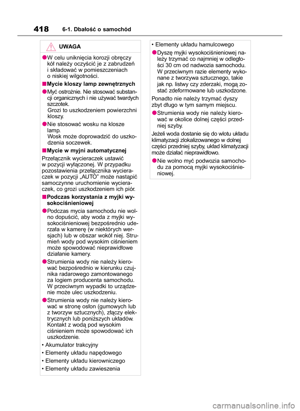 TOYOTA HIGHLANDER 2020  Instrukcja obsługi (in Polish) 4186-1. Dba∏oÊç o samochód
UWAGA
W celu unikni´cia korozji obr´czy
kó∏ nale˝y oczyÊciç je z zabrudzeƒ
i sk∏adowaç w pomieszczeniach
o niskiej wilgotnoÊci.
Mycie kloszy lamp zewn´trz