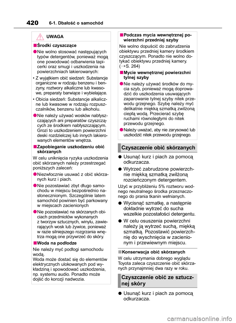 TOYOTA HIGHLANDER 2020  Instrukcja obsługi (in Polish) Usunàç kurz i piach za pomocà
odkurzacza.
Wytrzeç zabrudzone powierzch-
nie mi´kkà szmatkà zwil˝onà
rozcieƒczonym detergentem.
U˝yç w przybli˝eniu 5% roztworu wod-
nego neutralnego Êrodk