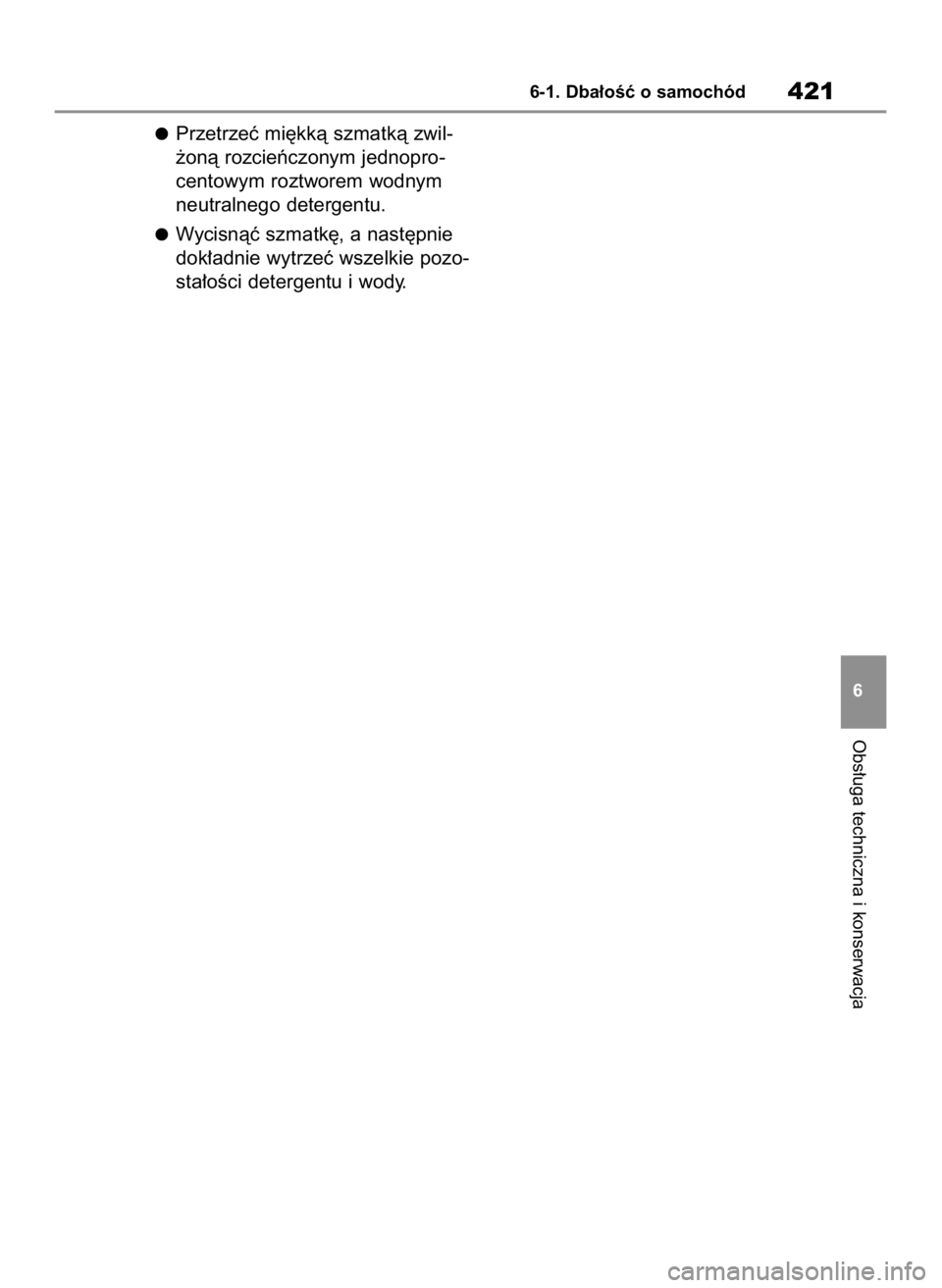 TOYOTA HIGHLANDER 2020  Instrukcja obsługi (in Polish) Przetrzeç mi´kkà szmatkà zwil-
˝onà rozcieƒczonym jednopro-
centowym roztworem wodnym
neutralnego detergentu.
Wycisnàç szmatk´, a nast´pnie
dok∏adnie wytrzeç wszelkie pozo-
sta∏oÊci d