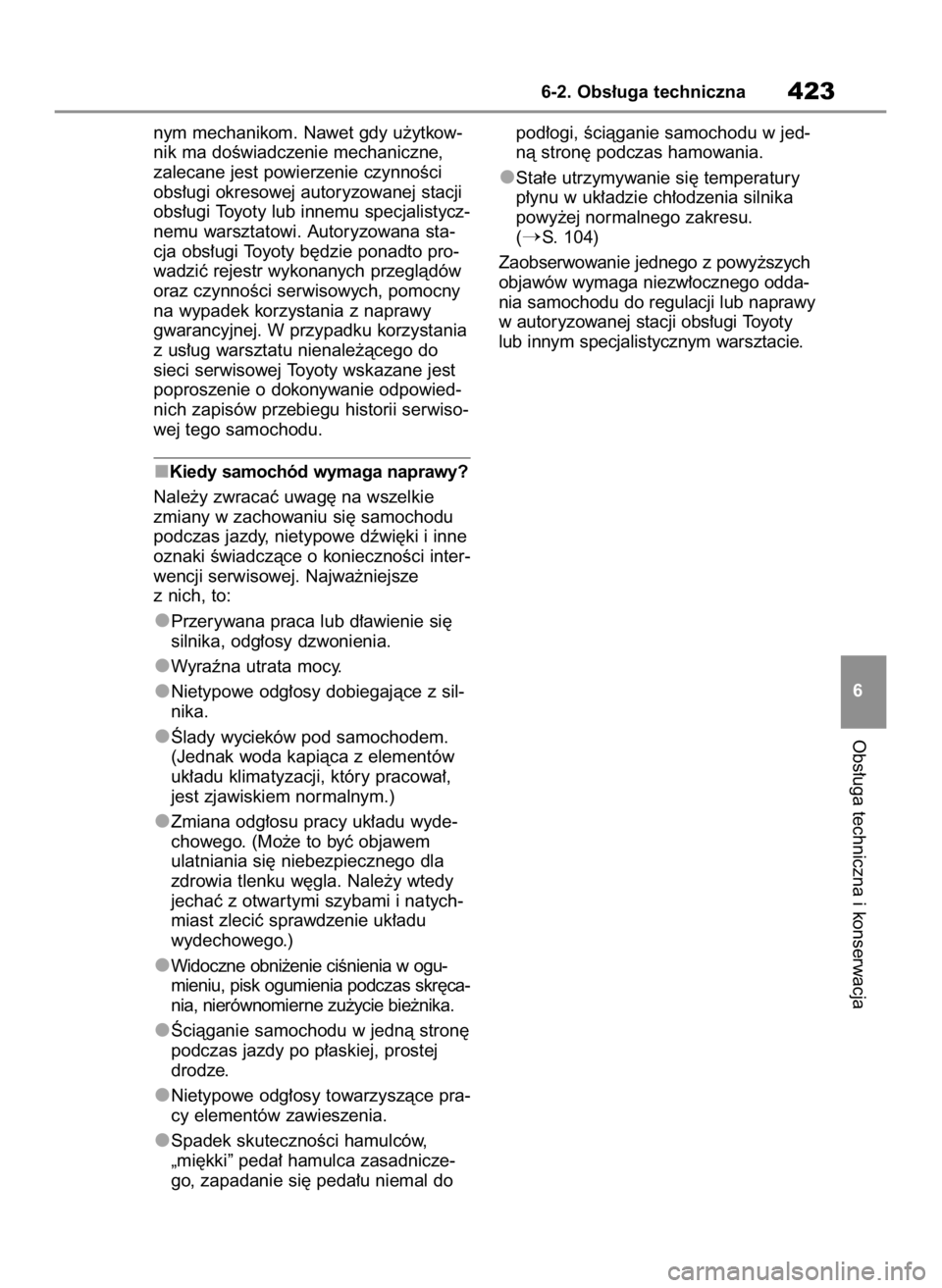 TOYOTA HIGHLANDER 2020  Instrukcja obsługi (in Polish) nym mechanikom. Nawet gdy u˝ytkow-
nik ma doÊwiadczenie mechaniczne,
zalecane jest powierzenie czynnoÊci
obs∏ugi okresowej autoryzowanej stacji
obs∏ugi Toyoty lub innemu specjalistycz-
nemu war