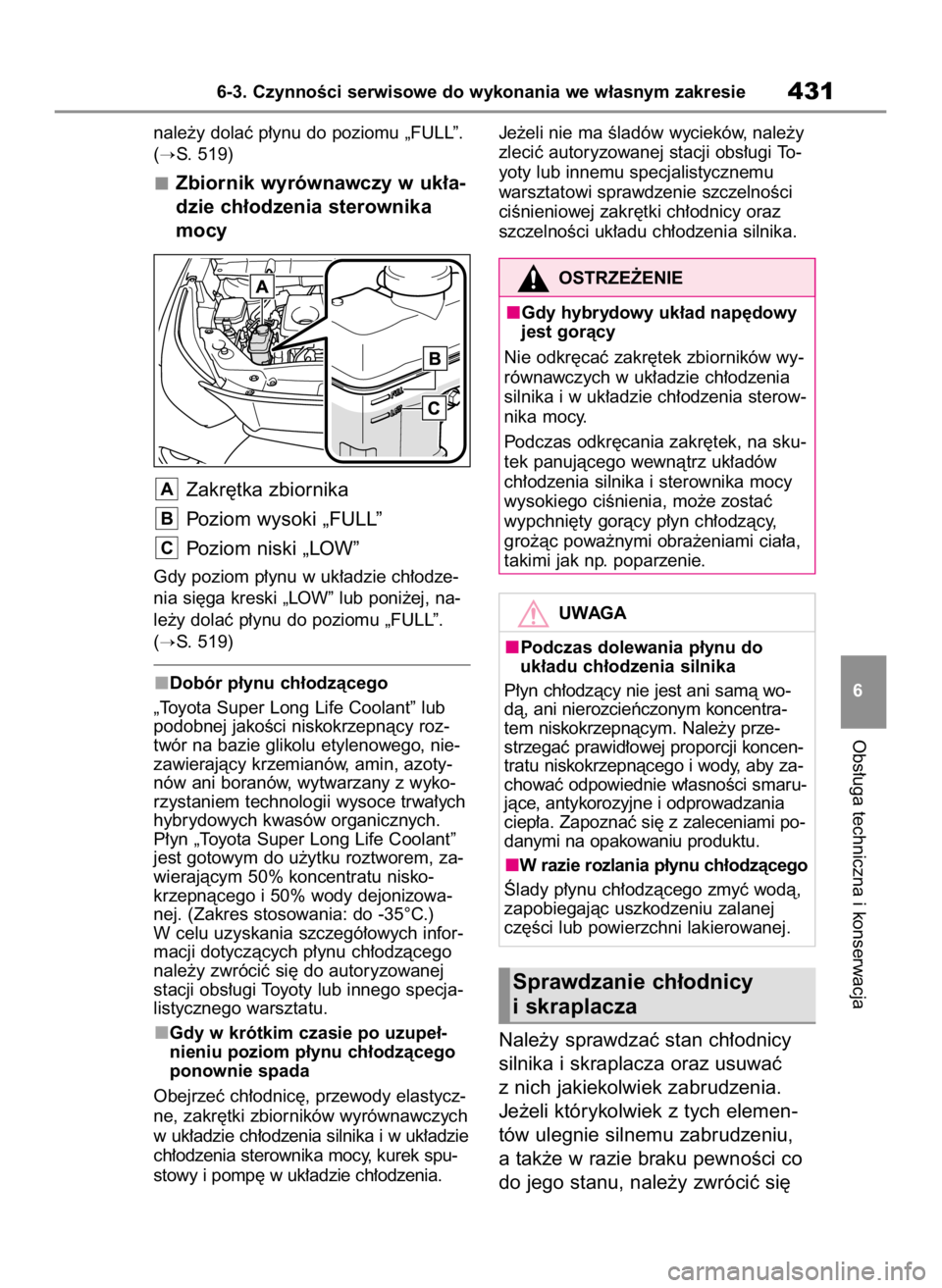 TOYOTA HIGHLANDER 2020  Instrukcja obsługi (in Polish) nale˝y dolaç p∏ynu do poziomu „FULL”.
(
S. 519)
Zbiornik wyrównawczy w uk∏a-
dzie ch∏odzenia sterownika
mocy
Zakr´tka zbiornika
Poziom wysoki „FULL”
Poziom niski „LOW”
Gdy pozio