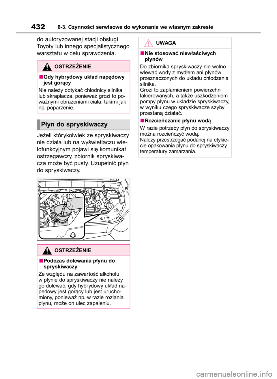 TOYOTA HIGHLANDER 2020  Instrukcja obsługi (in Polish) do autoryzowanej stacji obs∏ugi 
Toyoty lub innego specjalistycznego
warsztatu w celu sprawdzenia.
Je˝eli którykolwiek ze spryskiwaczy
nie dzia∏a lub na wyÊwietlaczu wie-
lofunkcyjnym pojawi si