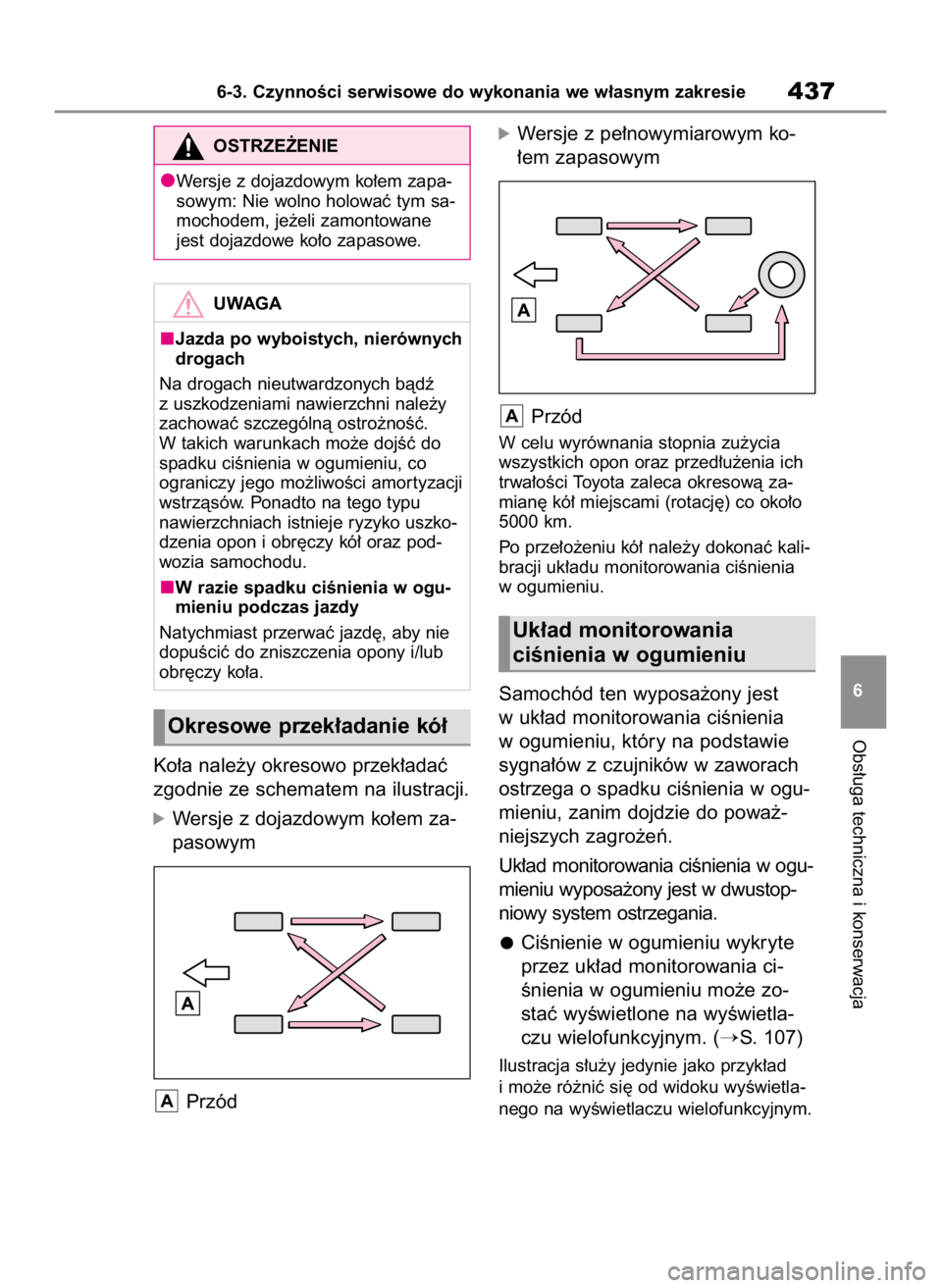 TOYOTA HIGHLANDER 2020  Instrukcja obsługi (in Polish) Ko∏a nale˝y okresowo przek∏adaç
zgodnie ze schematem na ilustracji.
óWersje z dojazdowym ko∏em za-
pasowym
Przód
óWersje z pe∏nowymiarowym ko-
∏em zapasowym
Przód
W celu wyrównania st