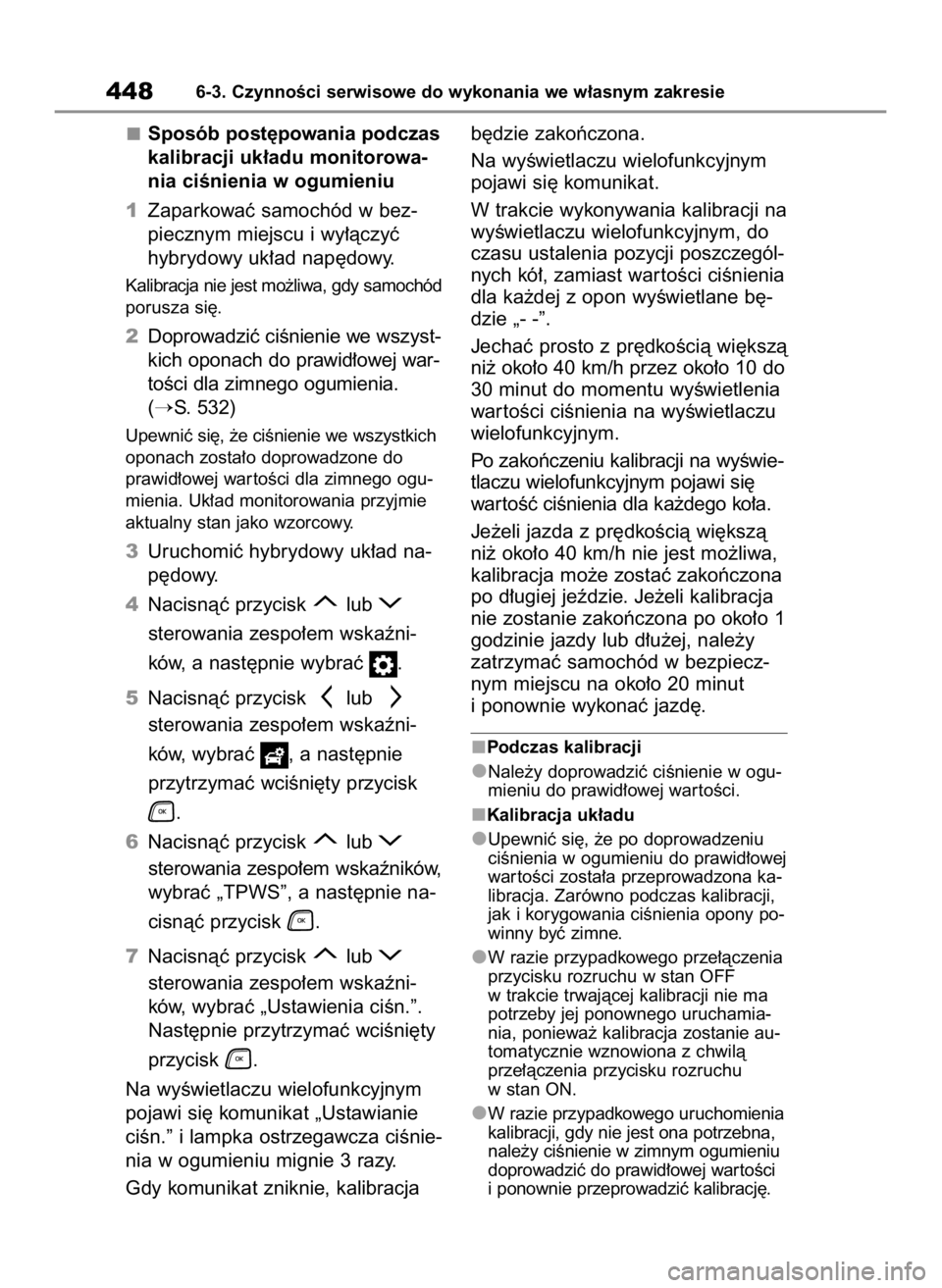 TOYOTA HIGHLANDER 2020 Instrukcja obsługi (in Polish) Sposób post´powania podczas
kalibracji uk∏adu monitorowa-
nia ciÊnienia w ogumieniu
1Zaparkowaç samochód w bez-
piecznym miejscu i wy∏àczyç
hybrydowy uk∏ad nap´dowy.
Kalibracja nie jest TOYOTA HIGHLANDER 2020 Instrukcja obsługi (in Polish) Sposób post´powania podczas
kalibracji uk∏adu monitorowa-
nia ciÊnienia w ogumieniu
1Zaparkowaç samochód w bez-
piecznym miejscu i wy∏àczyç
hybrydowy uk∏ad nap´dowy.
Kalibracja nie jest