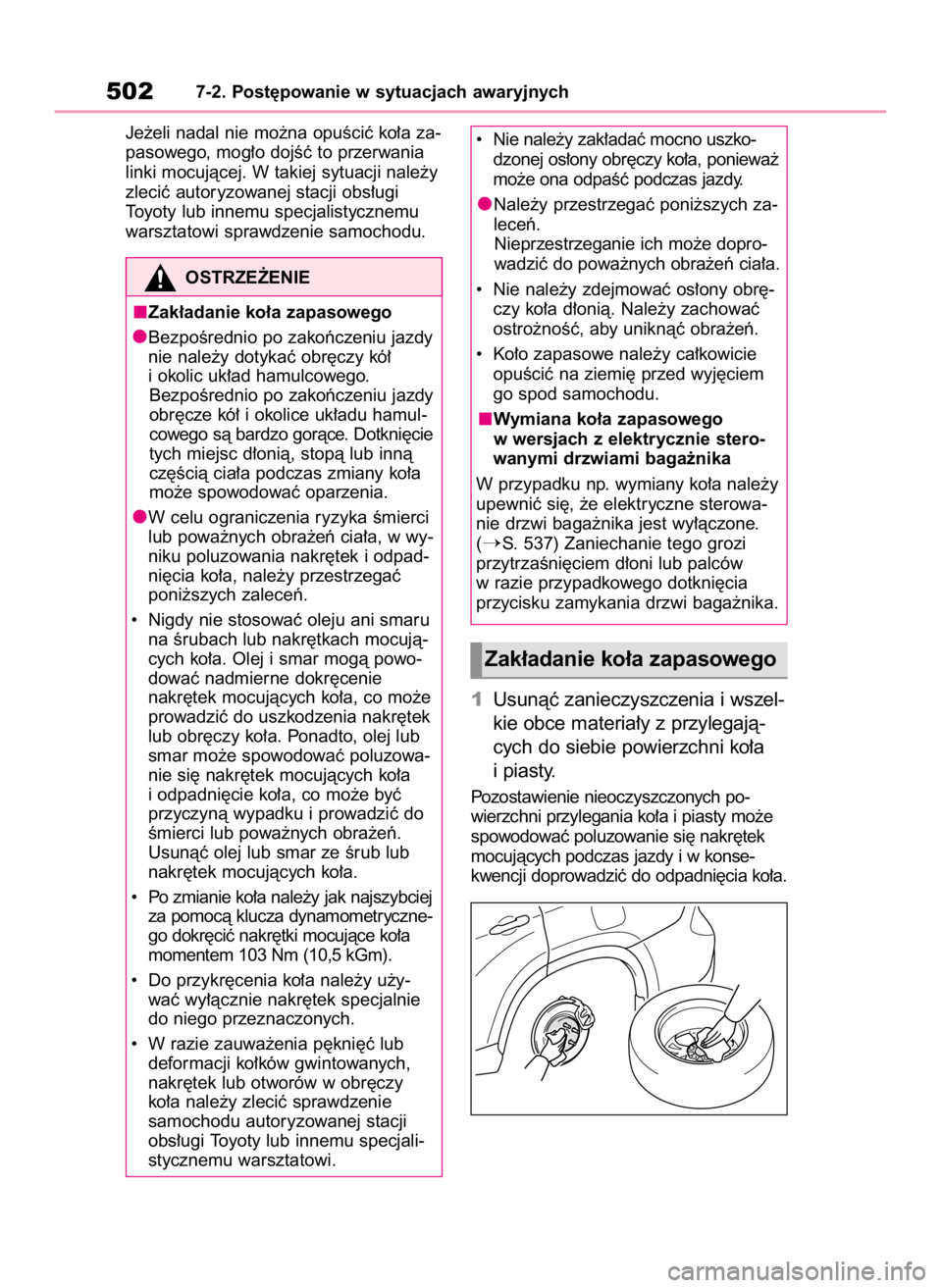 TOYOTA HIGHLANDER 2020  Instrukcja obsługi (in Polish) Je˝eli nadal nie mo˝na opuÊciç ko∏a za-
pasowego, mog∏o dojÊç to przerwania
linki mocujàcej. W takiej sytuacji nale˝y
zleciç autoryzowanej stacji obs∏ugi
Toyoty lub innemu specjalistycz