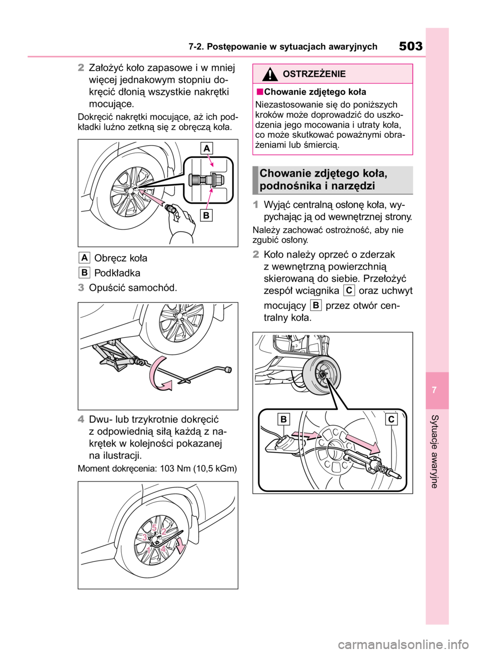 TOYOTA HIGHLANDER 2020  Instrukcja obsługi (in Polish) 2Za∏o˝yç ko∏o zapasowe i w mniej
wi´cej jednakowym stopniu do-
kr´ciç d∏onià wszystkie nakr´tki
mocujàce.
Dokr´ciç nakr´tki mocujàce, a˝ ich pod-
k∏adki luêno zetknà si´ z obr