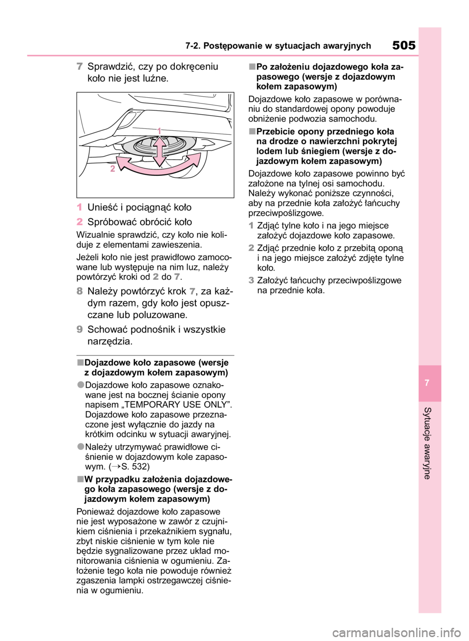 TOYOTA HIGHLANDER 2020  Instrukcja obsługi (in Polish) 7Sprawdziç, czy po dokr´ceniu
ko∏o nie jest luêne.
1UnieÊç i pociàgnàç ko∏o
2Spróbowaç obróciç ko∏o
Wizualnie sprawdziç, czy ko∏o nie koli-
duje z elementami zawieszenia.
Je˝eli 