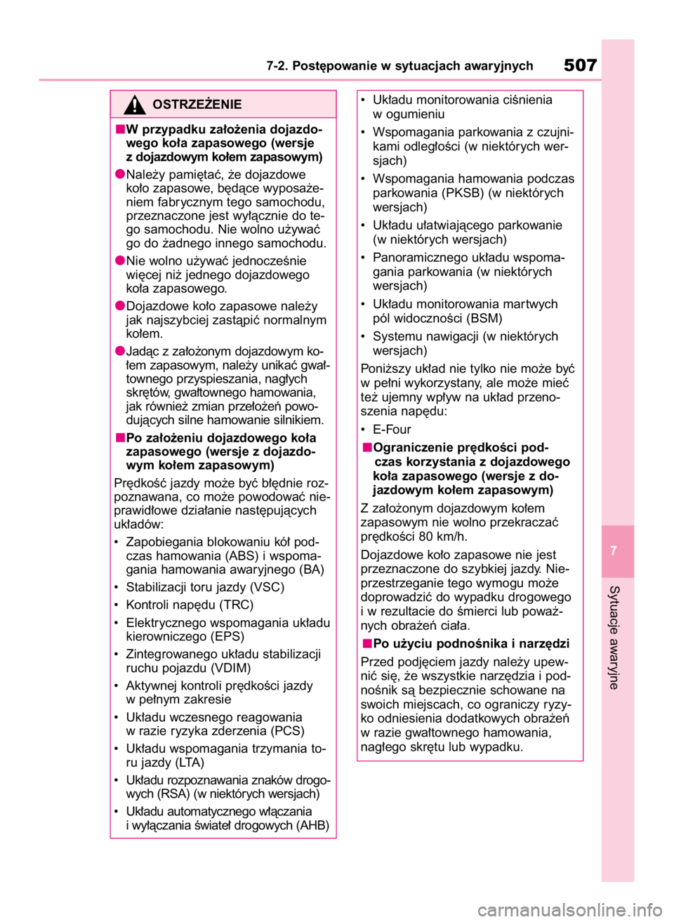 TOYOTA HIGHLANDER 2020  Instrukcja obsługi (in Polish) Sytuacje awaryjne
7-2. Post´powanie w sytuacjach awaryjnych507
7
OSTRZE˚ENIE
W przypadku za∏o˝enia dojazdo-
wego ko∏a zapasowego (wersje
z dojazdowym ko∏em zapasowym)
Nale˝y pami´taç, ˝e 
