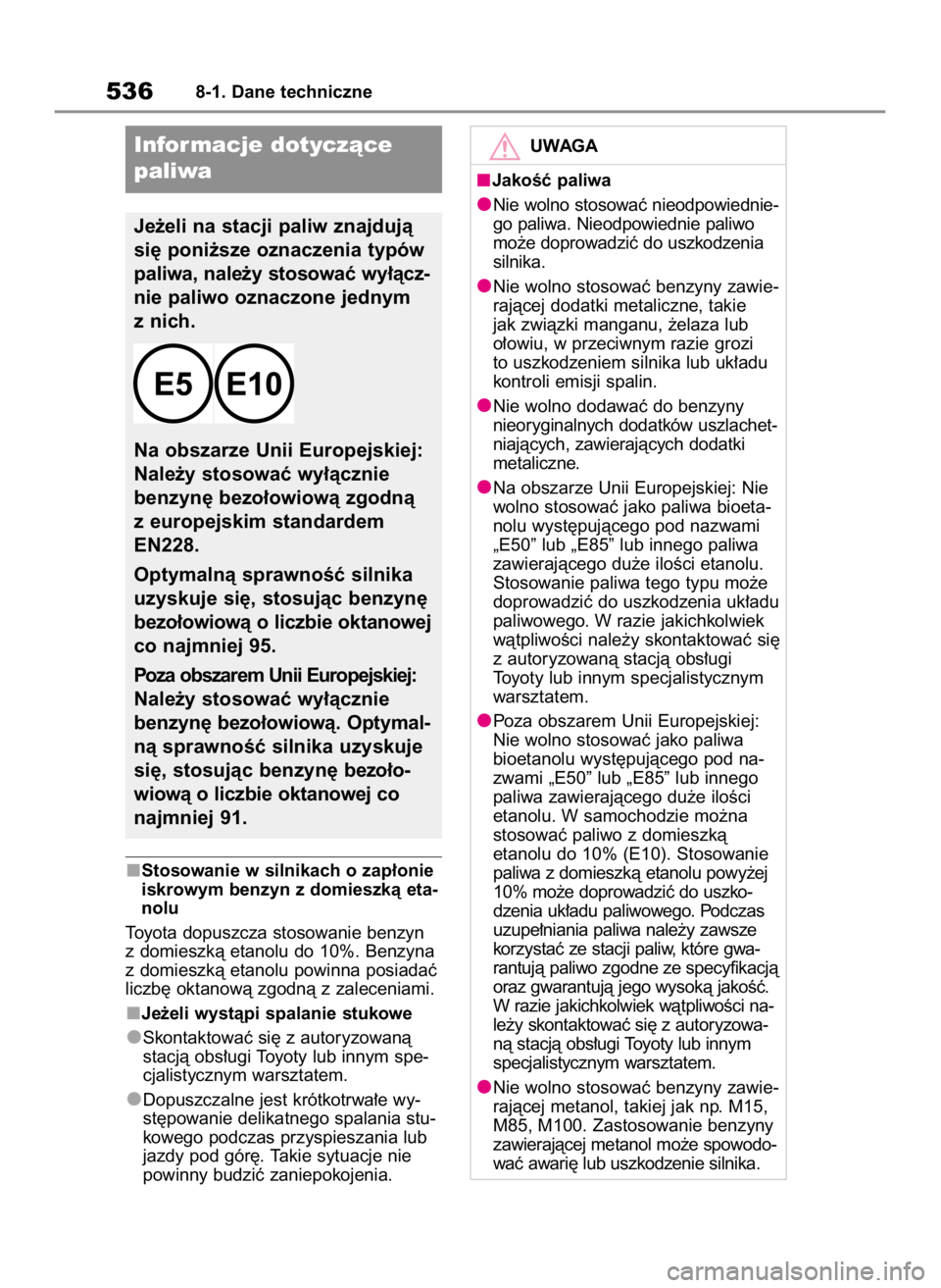 TOYOTA HIGHLANDER 2020  Instrukcja obsługi (in Polish) Stosowanie w silnikach o zap∏onie
iskrowym benzyn z domieszkà eta-
nolu
Toyota dopuszcza stosowanie benzyn
z domieszkà etanolu do 10%. Benzyna
z domieszkà etanolu powinna posiadaç
liczb´ oktano