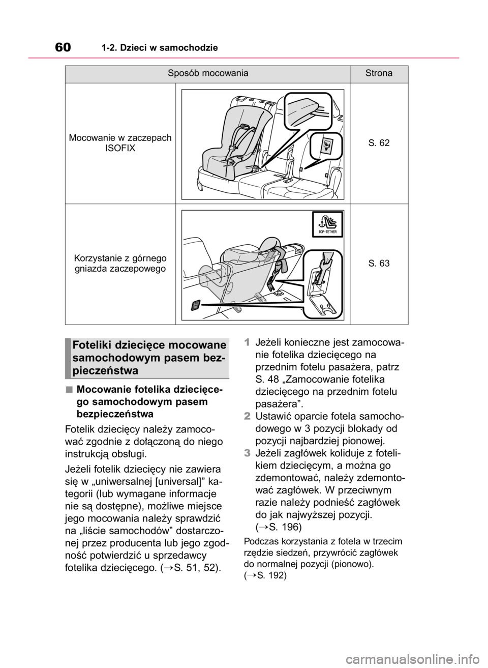 TOYOTA HIGHLANDER 2020  Instrukcja obsługi (in Polish) Mocowanie fotelika dzieci´ce-
go samochodowym pasem
bezpieczeƒstwa
Fotelik dzieci´cy nale˝y zamoco-
waç zgodnie z do∏àczonà do niego
instrukcjà obs∏ugi.
Je˝eli fotelik dzieci´cy nie zawi
