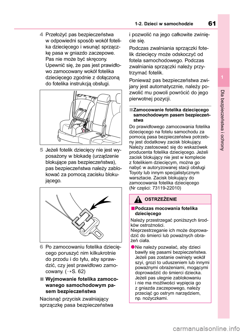 TOYOTA HIGHLANDER 2020  Instrukcja obsługi (in Polish) 4Prze∏o˝yç pas bezpieczeƒstwa
w odpowiedni sposób wokó∏ foteli-
ka dzieci´cego i wsunàç sprzàcz-
k´ pasa w gniazdo zaczepowe.
Pas nie mo˝e byç skr´cony.
Upewniç si´, ˝e pas jest pr