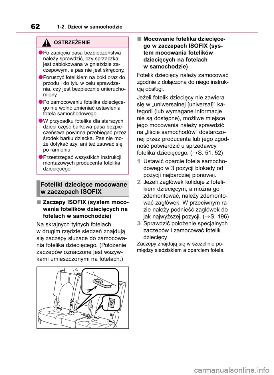 TOYOTA HIGHLANDER 2020  Instrukcja obsługi (in Polish) Zaczepy ISOFIX (system moco-
wania fotelików dzieci´cych na
fotelach w samochodzie)
Na skrajnych tylnych fotelach
w drugim rz´dzie siedzeƒ znajdujà
si´ zaczepy s∏u˝àce do zamocowa-
nia fotel