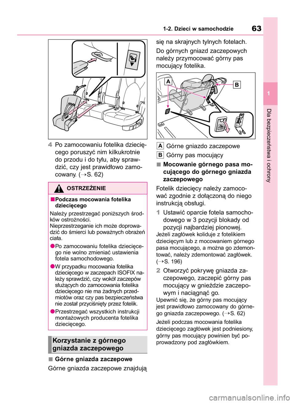 TOYOTA HIGHLANDER 2020  Instrukcja obsługi (in Polish) 4Po zamocowaniu fotelika dzieci´-
cego poruszyç nim kilkukrotnie
do przodu i do ty∏u, aby spraw-
dziç, czy jest prawid∏owo zamo-
cowany. (
S. 62)
Górne gniazda zaczepowe
Górne gniazda zaczep