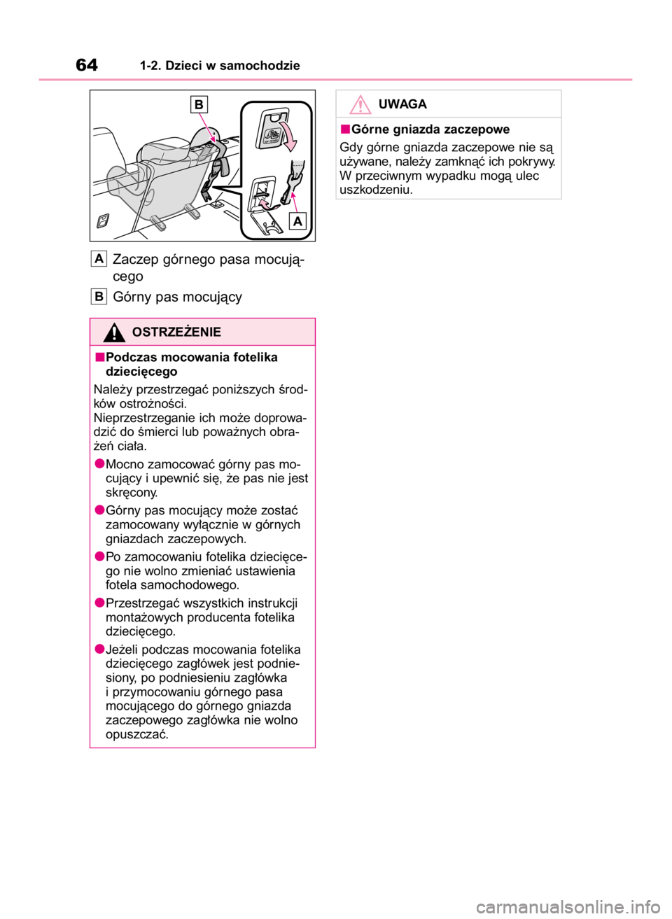 TOYOTA HIGHLANDER 2020  Instrukcja obsługi (in Polish) Zaczep górnego pasa mocujà-
cego
Górny pas mocujàcy
B
A
641-2. Dzieci w samochodzie
OSTRZE˚ENIE
Podczas mocowania fotelika
dzieci´cego
Nale˝y przestrzegaç poni˝szych Êrod-
ków ostro˝noÊci
