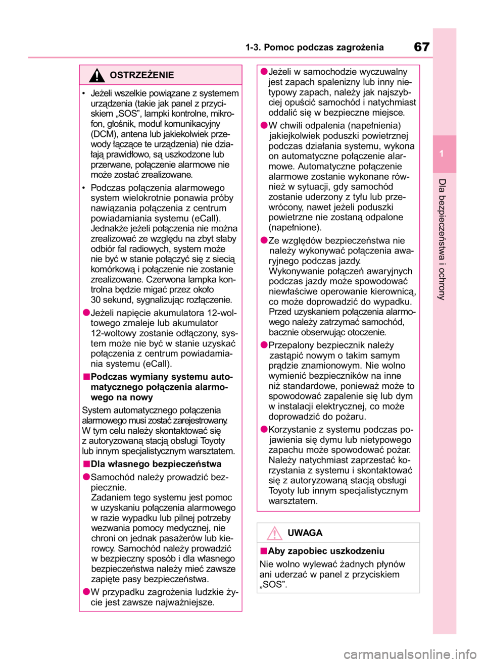 TOYOTA HIGHLANDER 2020  Instrukcja obsługi (in Polish) Dla bezpieczeƒstwa i ochrony
1-3. Pomoc podczas zagro˝enia67
1
OSTRZE˚ENIE
•    Je˝eli wszelkie powiàzane z systemem
urzàdzenia (takie jak panel z przyci-
skiem „SOS”, lampki kontrolne, mi