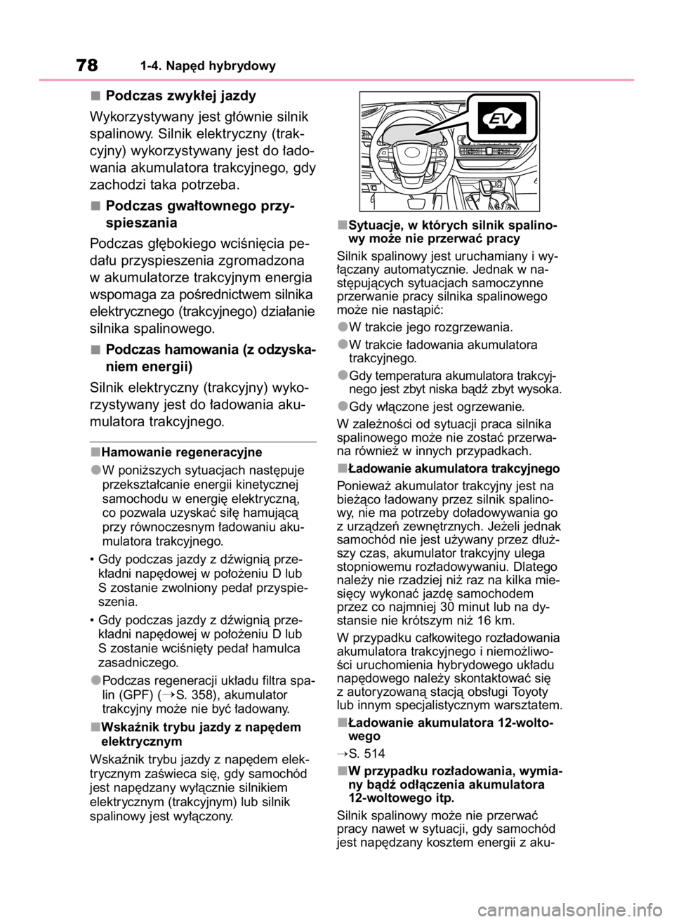 TOYOTA HIGHLANDER 2020 Instrukcja obsługi (in Polish) 781-4. Nap´d hybrydowy
Podczas zwyk∏ej jazdy
Wykorzystywany jest g∏ównie silnik
spalinowy. Silnik elektryczny (trak-
cyjny) wykorzystywany jest do ∏ado-
wania akumulatora trakcyjnego, gdy
zach TOYOTA HIGHLANDER 2020 Instrukcja obsługi (in Polish) 781-4. Nap´d hybrydowy
Podczas zwyk∏ej jazdy
Wykorzystywany jest g∏ównie silnik
spalinowy. Silnik elektryczny (trak-
cyjny) wykorzystywany jest do ∏ado-
wania akumulatora trakcyjnego, gdy
zach