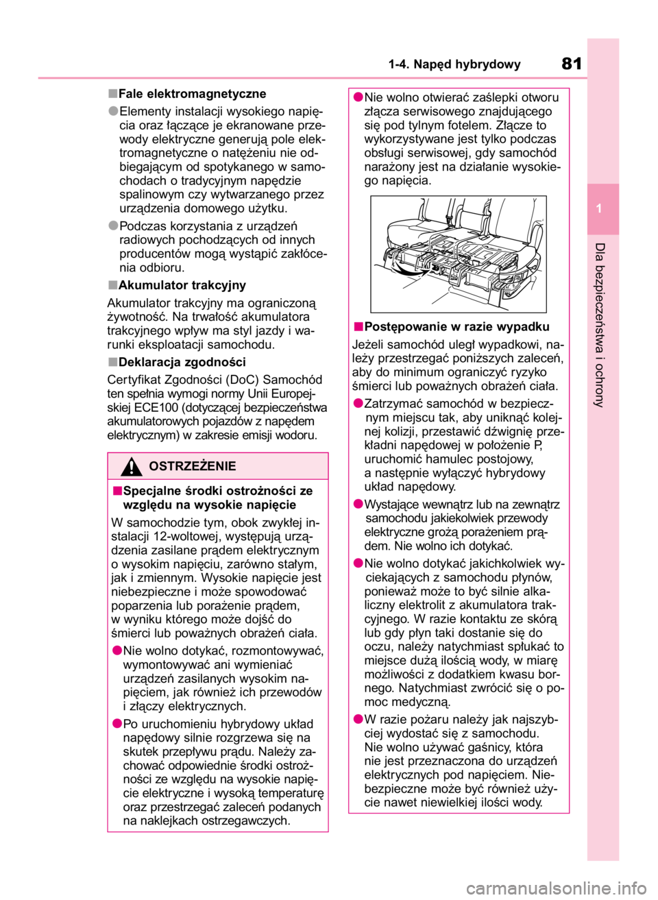 TOYOTA HIGHLANDER 2020 Instrukcja obsługi (in Polish) Dla bezpieczeƒstwa i ochrony
1-4. Nap´d hybrydowy81
1 Fale elektromagnetyczne
Elementy instalacji wysokiego napi´-
cia oraz ∏àczàce je ekranowane prze-
wody elektryczne generujà pole elek-
tro TOYOTA HIGHLANDER 2020 Instrukcja obsługi (in Polish) Dla bezpieczeƒstwa i ochrony
1-4. Nap´d hybrydowy81
1 Fale elektromagnetyczne
Elementy instalacji wysokiego napi´-
cia oraz ∏àczàce je ekranowane prze-
wody elektryczne generujà pole elek-
tro
