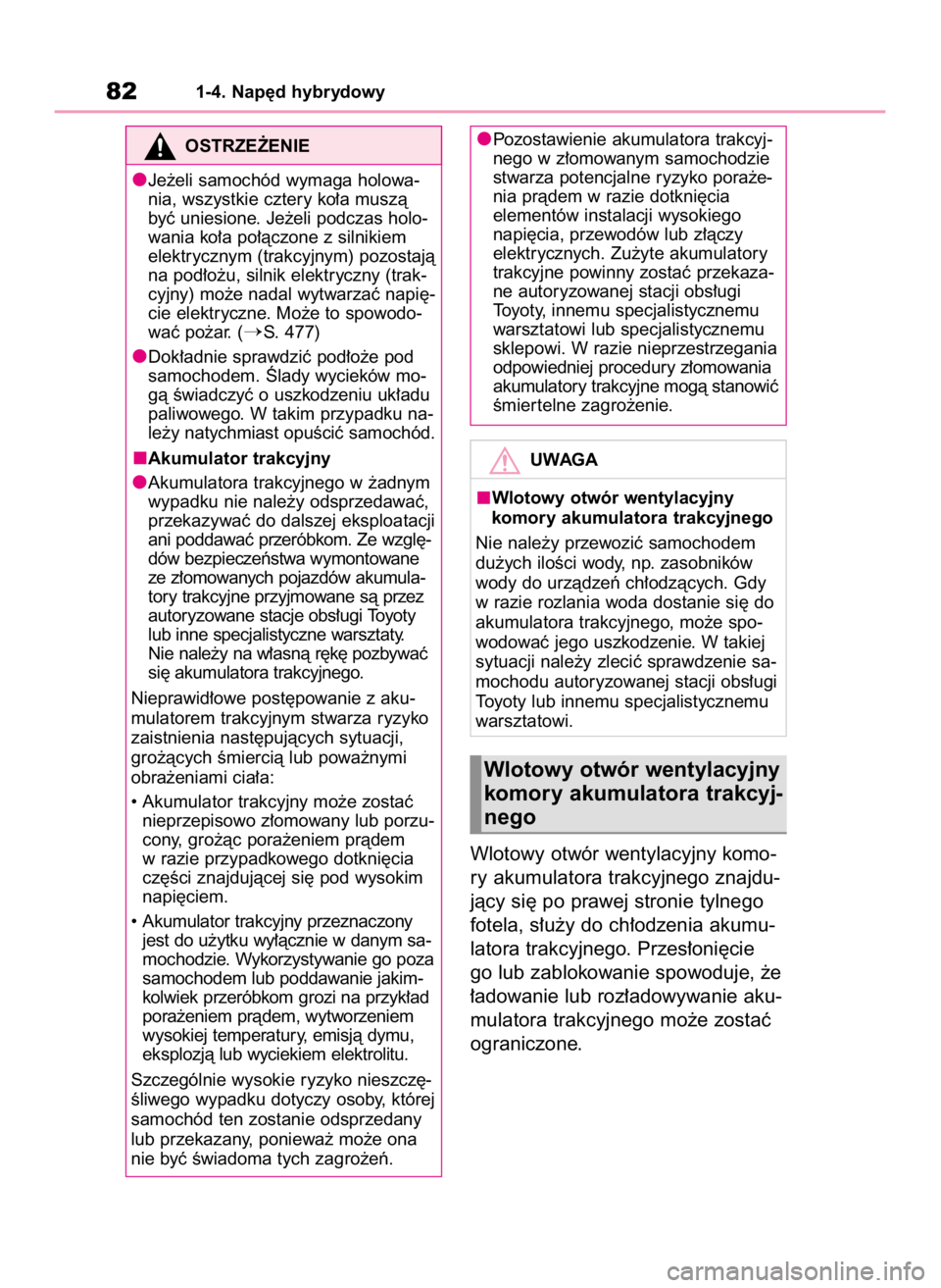 TOYOTA HIGHLANDER 2020 Instrukcja obsługi (in Polish) Wlotowy otwór wentylacyjny komo-
ry akumulatora trakcyjnego znajdu-
jàcy si´ po prawej stronie tylnego
fotela, s∏u˝y do ch∏odzenia akumu-
latora trakcyjnego. Przes∏oni´cie
go lub zablokowan TOYOTA HIGHLANDER 2020 Instrukcja obsługi (in Polish) Wlotowy otwór wentylacyjny komo-
ry akumulatora trakcyjnego znajdu-
jàcy si´ po prawej stronie tylnego
fotela, s∏u˝y do ch∏odzenia akumu-
latora trakcyjnego. Przes∏oni´cie
go lub zablokowan