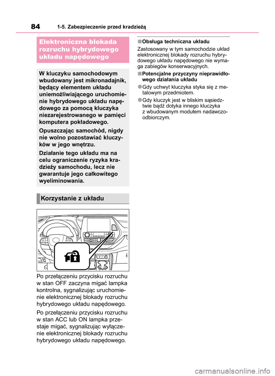 TOYOTA HIGHLANDER 2020 Instrukcja obsługi (in Polish) Po prze∏àczeniu przycisku rozruchu
w stan OFF zaczyna migaç lampka
kontrolna, sygnalizujàc uruchomie-
nie elektronicznej blokady rozruchu
hybrydowego uk∏adu nap´dowego.
Po prze∏àczeniu przy TOYOTA HIGHLANDER 2020 Instrukcja obsługi (in Polish) Po prze∏àczeniu przycisku rozruchu
w stan OFF zaczyna migaç lampka
kontrolna, sygnalizujàc uruchomie-
nie elektronicznej blokady rozruchu
hybrydowego uk∏adu nap´dowego.
Po prze∏àczeniu przy